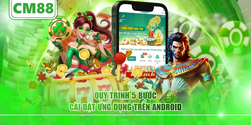 Quy trình 5 bước cài đặt ứng dụng trên Android