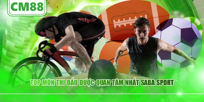 Top môn thi đấu được quan tâm nhất Saba Sport